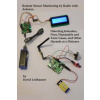 Remote Sensor Monitoring by Radio with Arduino: Detecting Intruders, Fires, Flammable and Toxic Gases, and other Hazards at a Distance