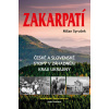 Zakarpatí - České a slovenské stopy v záhadném kraji Ukrajiny - Milan Syruček