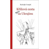 Křížová cesta nejen za Ukrajinu - Mychajlo Ivanjak