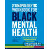 The Unapologetic Workbook for Black Mental Health - Angela Neal-Barnett, Rheeda Walker