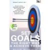 Set Goals the Right Way & Achieve them