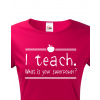 Tričko pro učitelky I teach. What is your superpower?, Barva Sorbet, Velikost XS Bezvatriko.cz 208160 -bile 2XL je