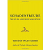 Schadenfreude: The Joy of Another´s Misf - Smith Tiffany Watt