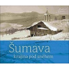 Šumava (Jindřich Špinar, Petr Hudičák, Zdena Mrázková)