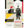 Walter Gropius : Visionary Founder of the Bauhaus - Fiona MacCarthy