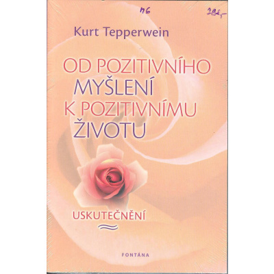Tepperwein Kurt: Od pozitivního myšlení k pozitivnímu životu (Neprožíváš-li svůj život, jak tě nabádá vnitřní hlas, prohraješ to nejlepší v sobě a skončíš rozpolcený, sám sebou podvedený. ( 226 str. B