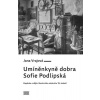 Umíněnkyně dobra Sofie Podlipská Kapitola z dějin literárního midcultu 19. století