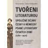 Tvořeni literaturou Společné dějiny česky a německy psané literatury českých zemí 1760 1920 - Jan Budňák