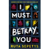 I Must Betray You - Ruta Sepetys