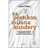 Za poetikou Milana Kunde… (Jakub Češka)