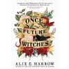 The Once and Future Witches: The spellbinding must-read novel - Alix E. Harrow, Little, Brown Book Group