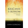 Kráčanie s Bohom - John Eldredge