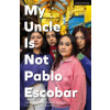 My Uncle Is Not Pablo Escobar (Andrade Valentina Andrade,Alvarado Elizabeth Alvarado,Ross-Williams Tommy Ross-Williams,Wray Lucy Wray)(Brožovaná)