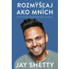 Rozmýšľaj ako mních - Jay Shetty