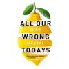 All Our Wrong Todays - Elan Mastai, Michael Joseph