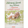 Zdravý život bez chemie … s bylinkami a selským rozumem - Postlmayr Karoline