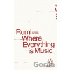 Where Everything is Music - Rúmí