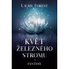 Květ železného stromu - Laurie Forest