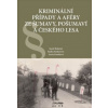 Kriminální případy a aféry ze Šumavy, Pošumaví a Českého lesa - Radka Kinkorová, Aneta Knotková, Karel Řeháček