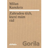 Zahradou těch, které mám rád - Milan Kundera