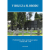 V boji za slobodu. Protifašistický odboj v prešovskom regióne v rokoch 1939 – 1945 - Ján Krajkovič, Jozef Čorba, Peter Švorc