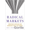 Radical Markets - Eric A. Posner, E. Glen Weyl