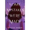 Some Mistakes Were Made - Kristin Dwyer, HarperCollins Publishers Inc