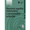 Recentní aspekty vnitrostátní a mezinárodní arbitráže - Dobiáš Petr a kolektiv