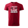Sablio Tričko s potlačou I paused my GAME to be here - červené 3XL