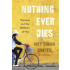 Nothing Ever Dies: Vietnam and the Memory of War (Nguyen Viet Thanh)