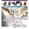 Legendární bytosti z příběhů a bájí - Nakladatelství Fragment