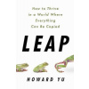 Leap: How to Thrive in a World Where Everything Can Be Copied