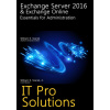 Exchange Server 2016 Exchange Online: Essentials for Administration IT Pro Solutions - William Stanek