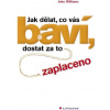 Jak dělat, co vás baví, a dostat za to zaplaceno