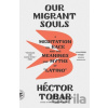 Our Migrant Souls - Hector Tobar