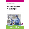 E-kniha Ošetřovatelství v chirurgii I - Lenka Slezáková a kol.