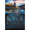 Like a River Glorious - Rae Carson