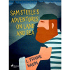 Sam Steele's Adventures on Land and Sea