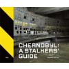 Chernobyl: A Stalkers’ Guide