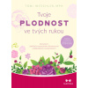 Tvoje plodnost ve tvých rukou - Toni Weschler