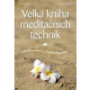 Velká kniha meditačních technik Jednoduchá cvičení pro každodenní problémy