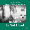 Babička Is Not Dead - Irena Obermannová (mp3 audiokniha)