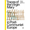 Traces of the Virgin Mary in Post-Communist Europe - Tatiana Zachar Podolinská editor