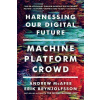 Machine, Platform, Crowd - Harnessing Our Digital Future