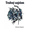 Trafený anjelom - Miroslav Kapusta