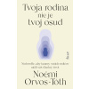 Tvoja rodina nie je tvoj osud: Nedovoľte, aby traumy rodičov ničili váš šťastný život - Noémi Orvos-Tóth