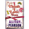 I Think I Love You - Allison Pearson