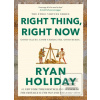 Right Thing, Right Now (Ryan Holiday)