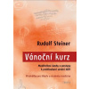 Vánoční kurz Meditativní úvahy a postupy k prohloubení umění léčit Přednášky pro lékaře a student - Steiner Rudolf
