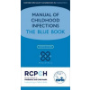 Manual of Childhood Infections : The Blue Book 4th Revised edition - Mike Sharland Karina Butler Andrew Cant Ron Dagan